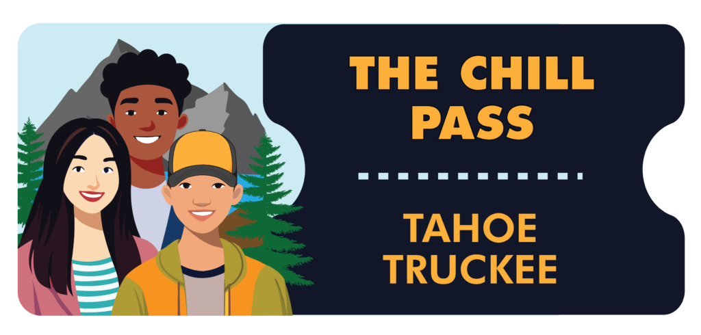 Chill Pass Tahoe Truckee Tahoe-Truckee teens have new, affordable ways to hang out—without substances. The new Chill Pass Tahoe-Truckee offers TTUSD student discounts at local businesses + recreation spots (including Feb. 11 events like $5 movie tickets and “Slide & Glide Wednesday